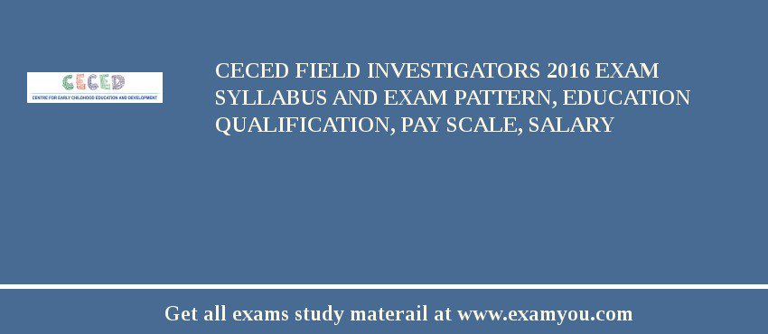 CECED Field Investigators 2018 Exam Syllabus And Exam Pattern, Education Qualification, Pay scale, Salary