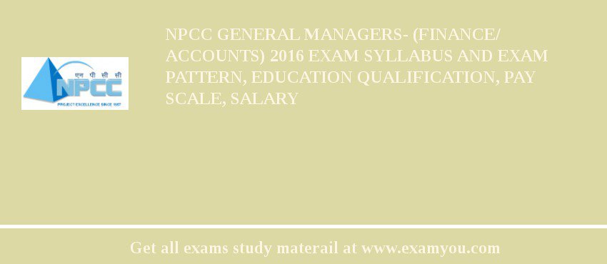 NPCC General Managers- (Finance/ Accounts) 2018 Exam Syllabus And Exam Pattern, Education Qualification, Pay scale, Salary