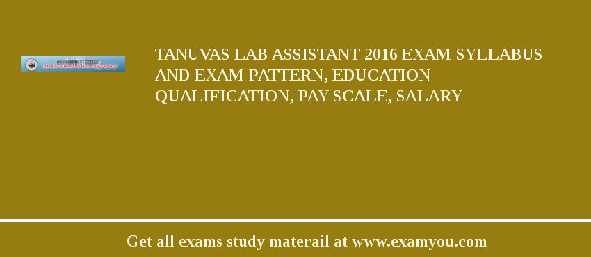 TANUVAS Lab Assistant 2018 Exam Syllabus And Exam Pattern, Education Qualification, Pay scale, Salary