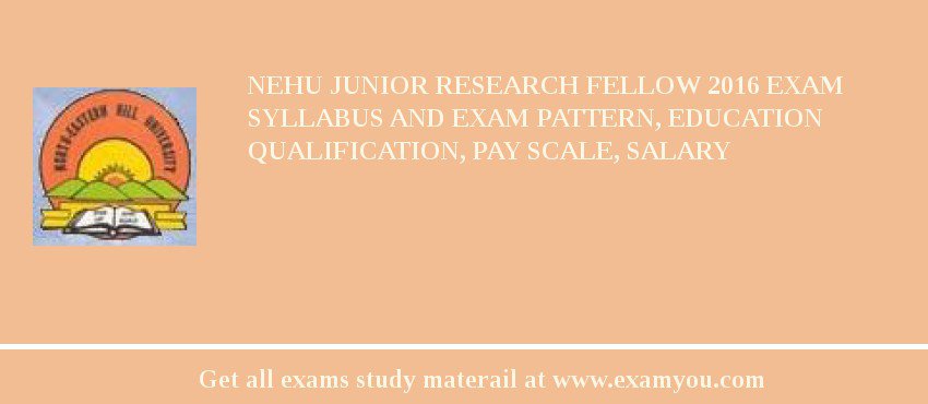 NEHU Junior Research Fellow 2018 Exam Syllabus And Exam Pattern, Education Qualification, Pay scale, Salary
