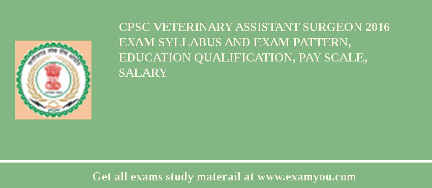 CPSC Veterinary Assistant Surgeon 2018 Exam Syllabus And Exam Pattern, Education Qualification, Pay scale, Salary