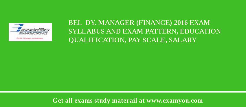 BEL  Dy. Manager (Finance) 2018 Exam Syllabus And Exam Pattern, Education Qualification, Pay scale, Salary