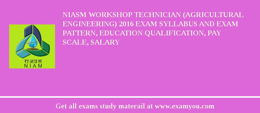 NIASM Workshop Technician (Agricultural Engineering) 2018 Exam Syllabus And Exam Pattern, Education Qualification, Pay scale, Salary