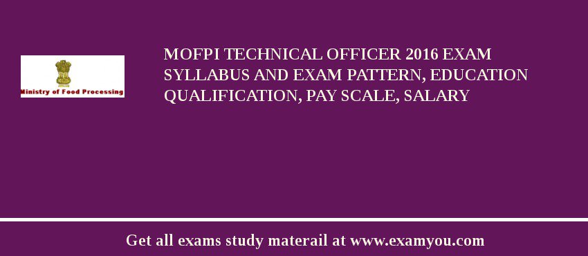 MOFPI Technical Officer 2018 Exam Syllabus And Exam Pattern, Education Qualification, Pay scale, Salary