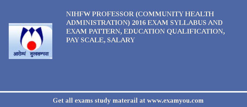 NIHFW Professor (Community Health Administration) 2018 Exam Syllabus And Exam Pattern, Education Qualification, Pay scale, Salary