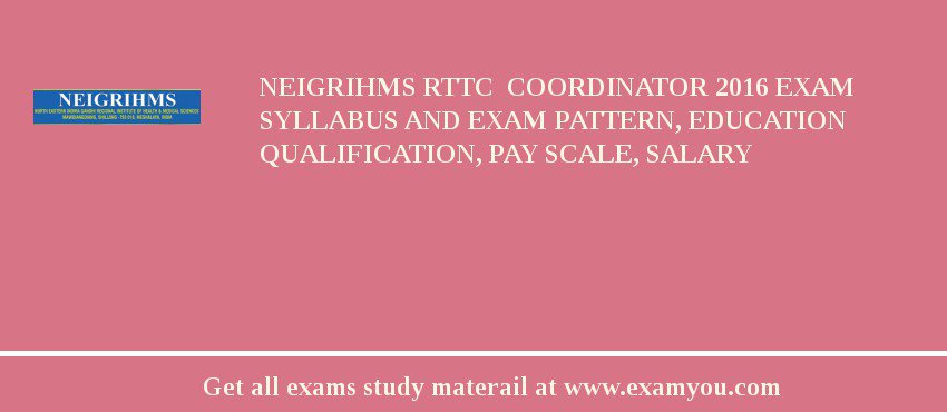 NEIGRIHMS RTTC  Coordinator 2018 Exam Syllabus And Exam Pattern, Education Qualification, Pay scale, Salary