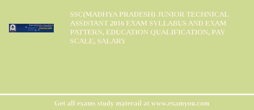 SSC(Madhya pradesh) Junior Technical Assistant 2018 Exam Syllabus And Exam Pattern, Education Qualification, Pay scale, Salary