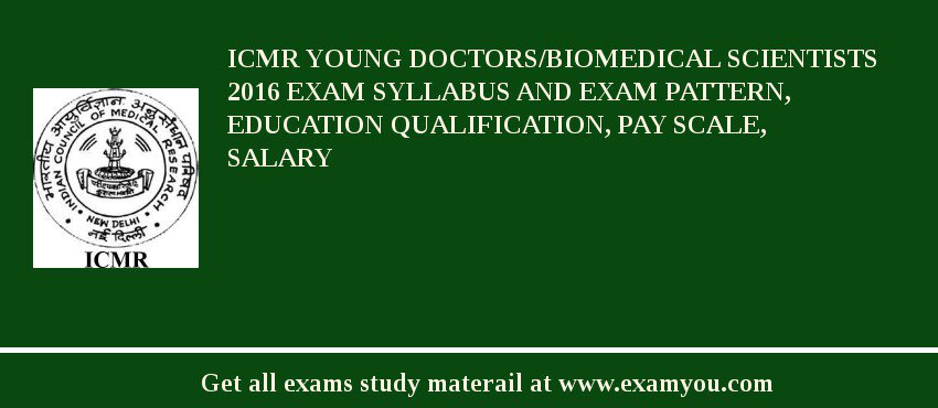 ICMR Young Doctors/Biomedical Scientists 2018 Exam Syllabus And Exam Pattern, Education Qualification, Pay scale, Salary