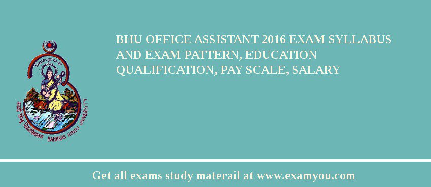 BHU Office Assistant 2018 Exam Syllabus And Exam Pattern, Education Qualification, Pay scale, Salary