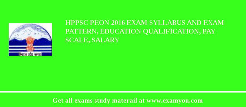 HPPSC Peon 2018 Exam Syllabus And Exam Pattern, Education Qualification, Pay scale, Salary
