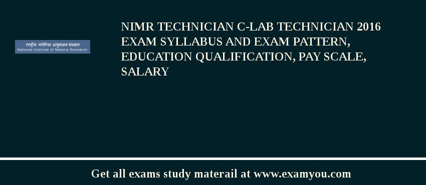 NIMR Technician C-Lab Technician 2018 Exam Syllabus And Exam Pattern, Education Qualification, Pay scale, Salary