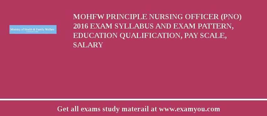MOHFW Principle Nursing Officer (PNO) 2018 Exam Syllabus And Exam Pattern, Education Qualification, Pay scale, Salary