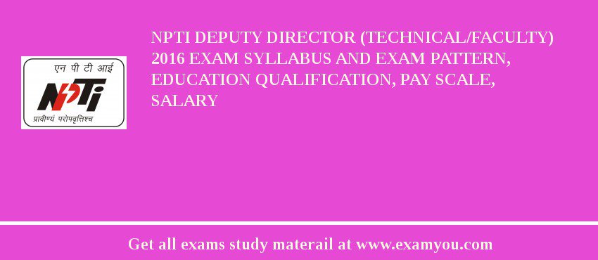 NPTI Deputy Director (Technical/Faculty) 2018 Exam Syllabus And Exam Pattern, Education Qualification, Pay scale, Salary