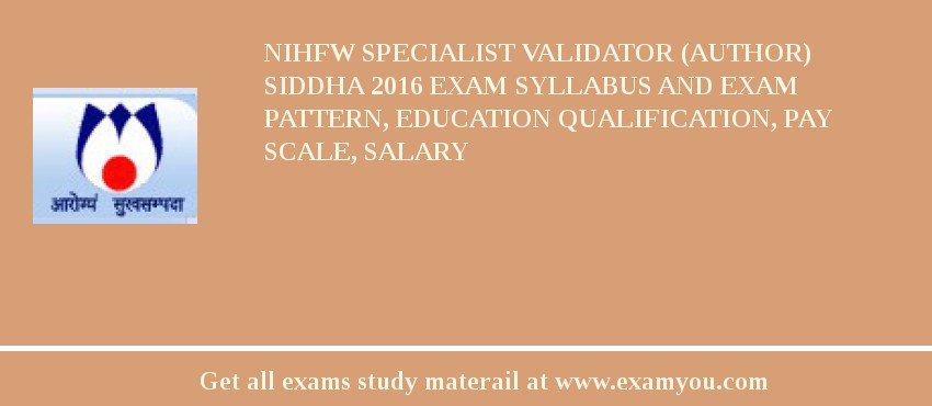 NIHFW Specialist Validator (Author) Siddha 2018 Exam Syllabus And Exam Pattern, Education Qualification, Pay scale, Salary