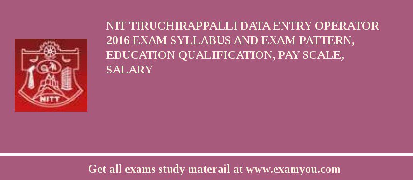NIT Tiruchirappalli Data Entry Operator 2018 Exam Syllabus And Exam Pattern, Education Qualification, Pay scale, Salary