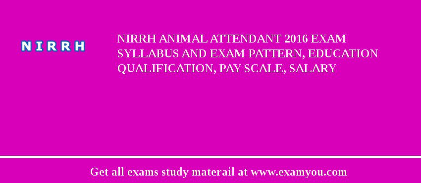 NIRRH Animal Attendant 2018 Exam Syllabus And Exam Pattern, Education Qualification, Pay scale, Salary