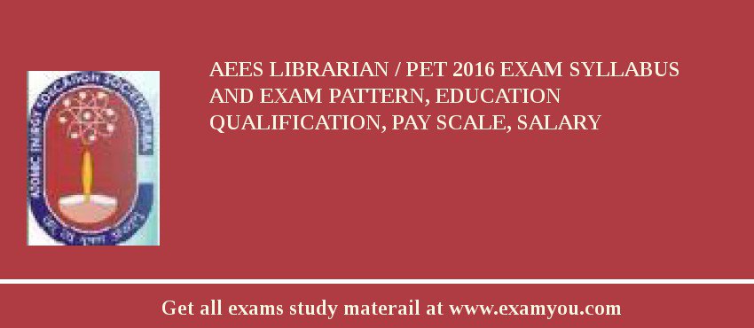 AEES Librarian / PET 2018 Exam Syllabus And Exam Pattern, Education Qualification, Pay scale, Salary