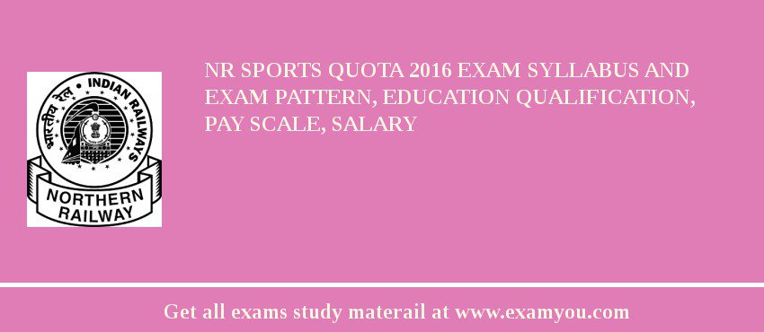 NR Sports Quota 2018 Exam Syllabus And Exam Pattern, Education Qualification, Pay scale, Salary