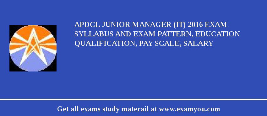 APDCL Junior Manager (IT) 2018 Exam Syllabus And Exam Pattern, Education Qualification, Pay scale, Salary