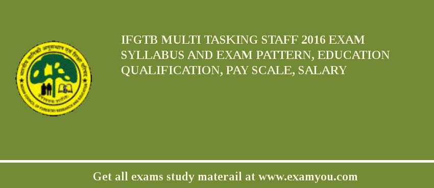 IFGTB Multi Tasking Staff 2018 Exam Syllabus And Exam Pattern, Education Qualification, Pay scale, Salary