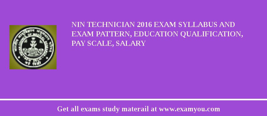 NIN Technician 2018 Exam Syllabus And Exam Pattern, Education Qualification, Pay scale, Salary