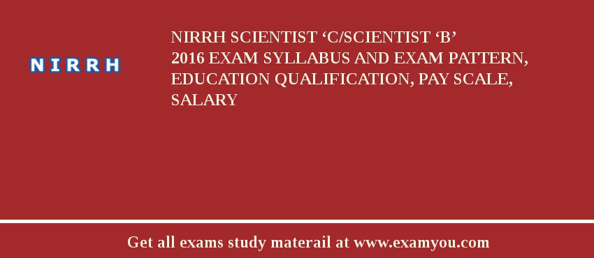 NIRRH Scientist ‘C/Scientist ‘B’ 2018 Exam Syllabus And Exam Pattern, Education Qualification, Pay scale, Salary