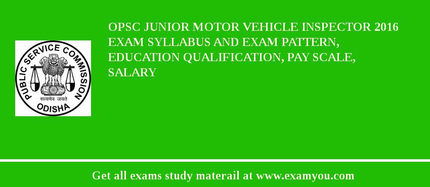OPSC Junior Motor Vehicle Inspector 2018 Exam Syllabus And Exam Pattern, Education Qualification, Pay scale, Salary