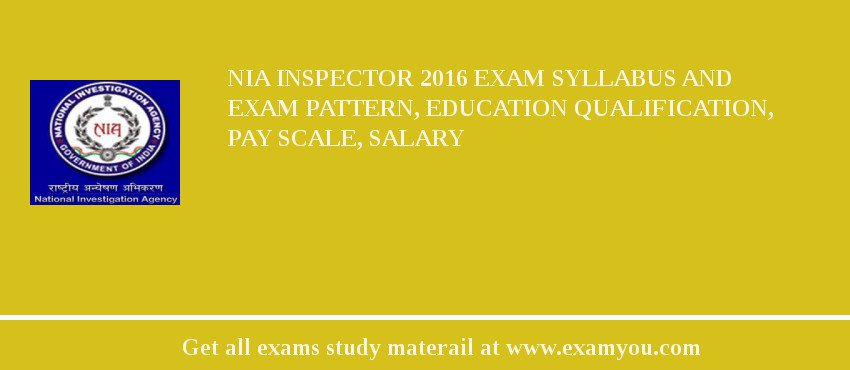 NIA Inspector 2018 Exam Syllabus And Exam Pattern, Education Qualification, Pay scale, Salary