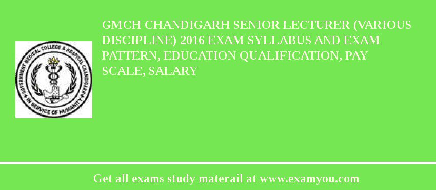 GMCH Chandigarh Senior Lecturer (Various Discipline) 2018 Exam Syllabus And Exam Pattern, Education Qualification, Pay scale, Salary
