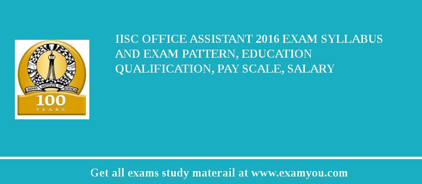 IISc Office Assistant 2018 Exam Syllabus And Exam Pattern, Education Qualification, Pay scale, Salary
