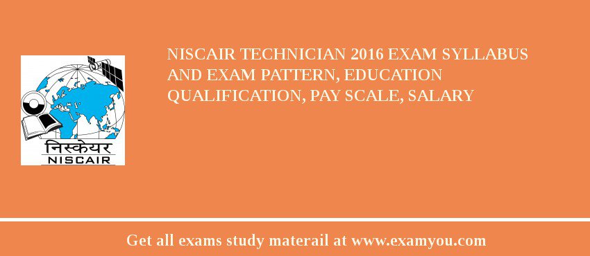 NISCAIR Technician 2018 Exam Syllabus And Exam Pattern, Education Qualification, Pay scale, Salary