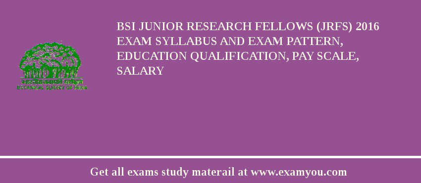 BSI Junior Research Fellows (JRFs) 2018 Exam Syllabus And Exam Pattern, Education Qualification, Pay scale, Salary