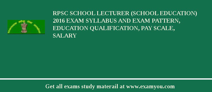 RPSC School Lecturer (School Education) 2018 Exam Syllabus And Exam Pattern, Education Qualification, Pay scale, Salary