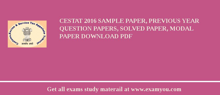CESTAT 2018 Sample Paper, Previous Year Question Papers, Solved Paper, Modal Paper Download PDF