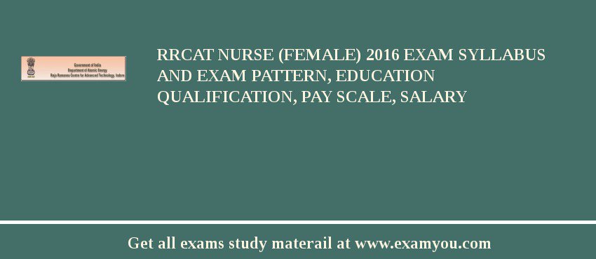 RRCAT Nurse (Female) 2018 Exam Syllabus And Exam Pattern, Education Qualification, Pay scale, Salary