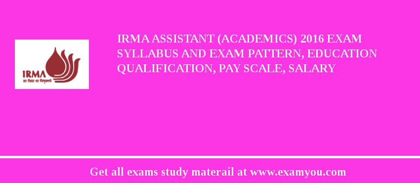 IRMA Assistant (Academics) 2018 Exam Syllabus And Exam Pattern, Education Qualification, Pay scale, Salary