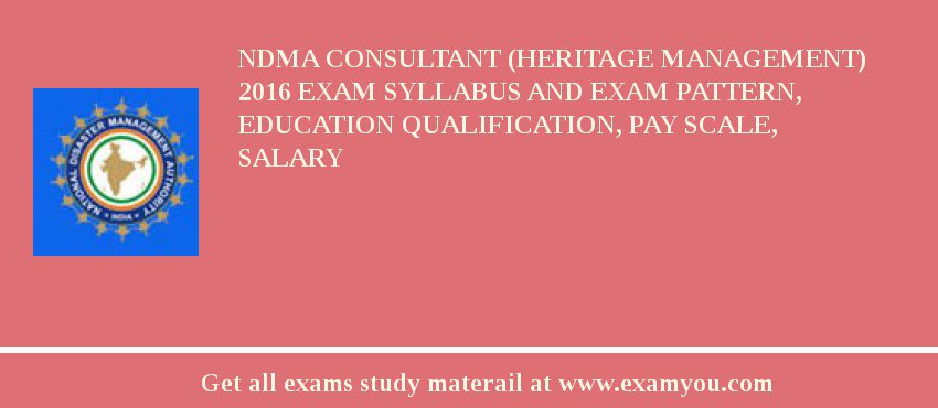 NDMA Consultant (Heritage Management) 2018 Exam Syllabus And Exam Pattern, Education Qualification, Pay scale, Salary