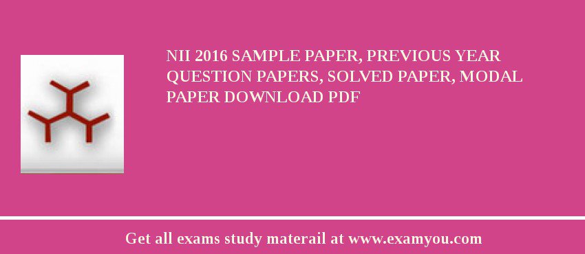 NII 2018 Sample Paper, Previous Year Question Papers, Solved Paper, Modal Paper Download PDF