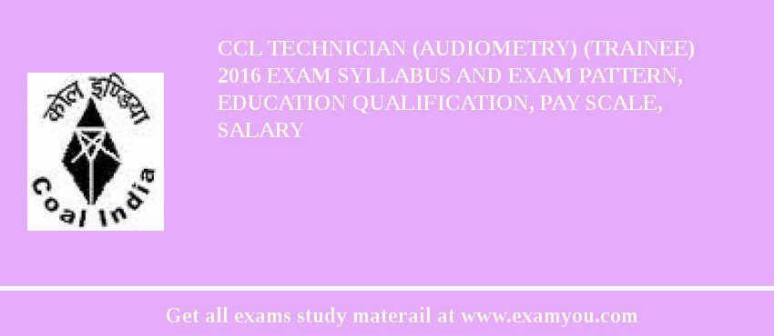 CCL Technician (Audiometry) (Trainee) 2018 Exam Syllabus And Exam Pattern, Education Qualification, Pay scale, Salary