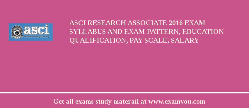 ASCI Research Associate 2018 Exam Syllabus And Exam Pattern, Education Qualification, Pay scale, Salary