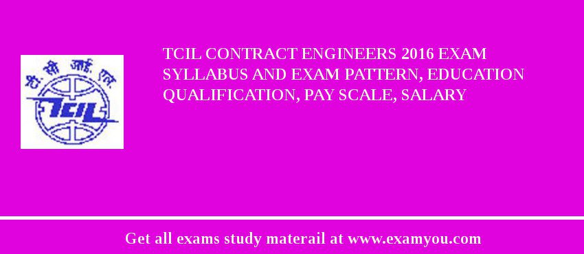 TCIL Contract Engineers 2018 Exam Syllabus And Exam Pattern, Education Qualification, Pay scale, Salary