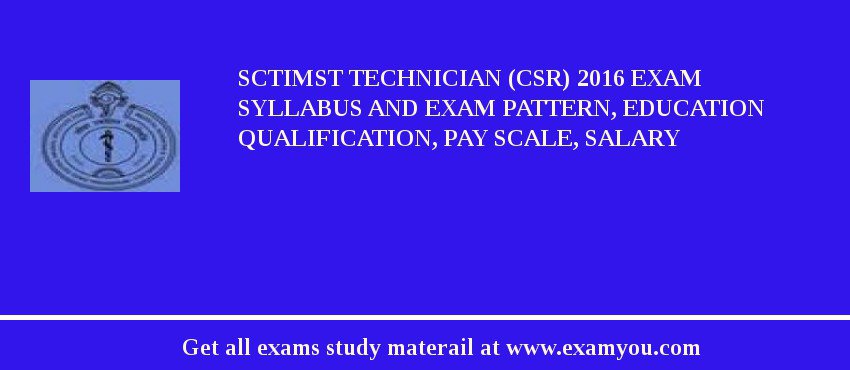 SCTIMST Technician (CSR) 2018 Exam Syllabus And Exam Pattern, Education Qualification, Pay scale, Salary