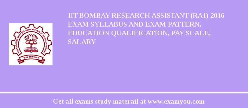 IIT Bombay Research Assistant (RA1) 2018 Exam Syllabus And Exam Pattern, Education Qualification, Pay scale, Salary