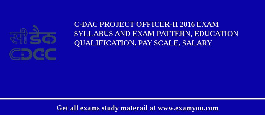C-DAC Project Officer-II 2018 Exam Syllabus And Exam Pattern, Education Qualification, Pay scale, Salary