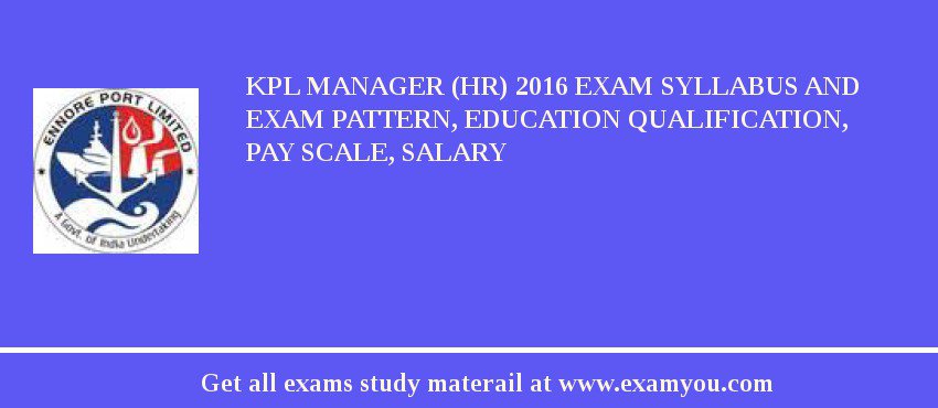 KPL Manager (HR) 2018 Exam Syllabus And Exam Pattern, Education Qualification, Pay scale, Salary