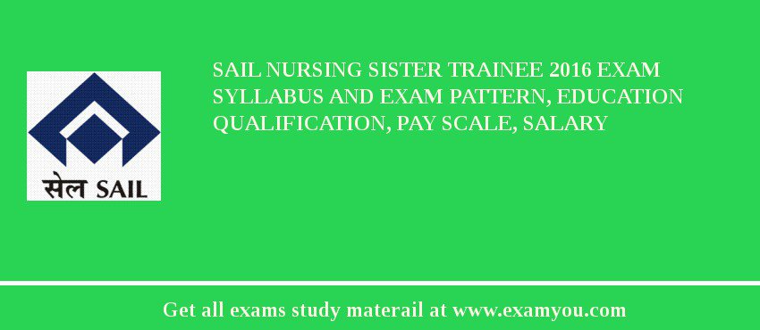 SAIL Nursing Sister Trainee 2018 Exam Syllabus And Exam Pattern, Education Qualification, Pay scale, Salary