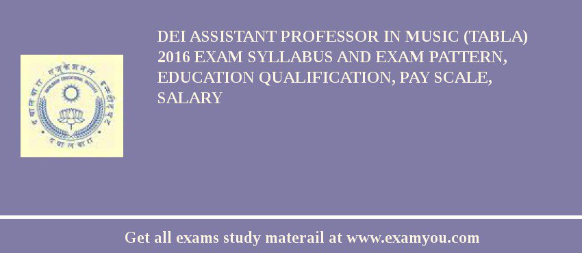 DEI Assistant Professor in Music (Tabla) 2018 Exam Syllabus And Exam Pattern, Education Qualification, Pay scale, Salary