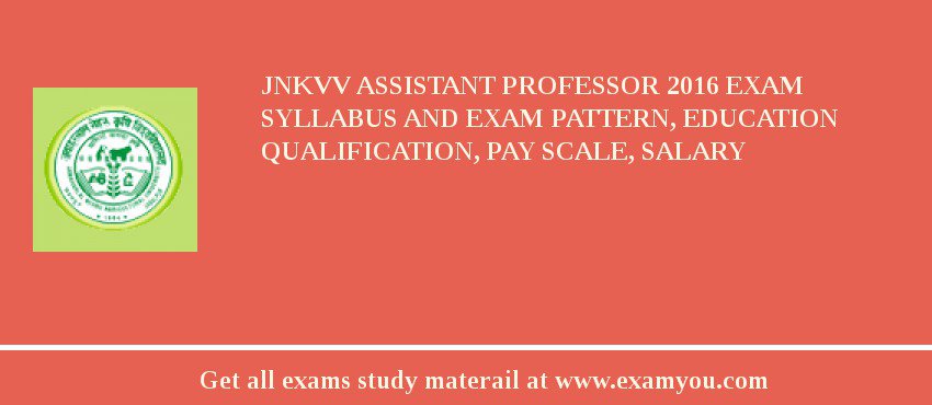 JNKVV Assistant Professor 2018 Exam Syllabus And Exam Pattern, Education Qualification, Pay scale, Salary