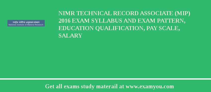 NIMR Technical Record Associate (MiP) 2018 Exam Syllabus And Exam Pattern, Education Qualification, Pay scale, Salary