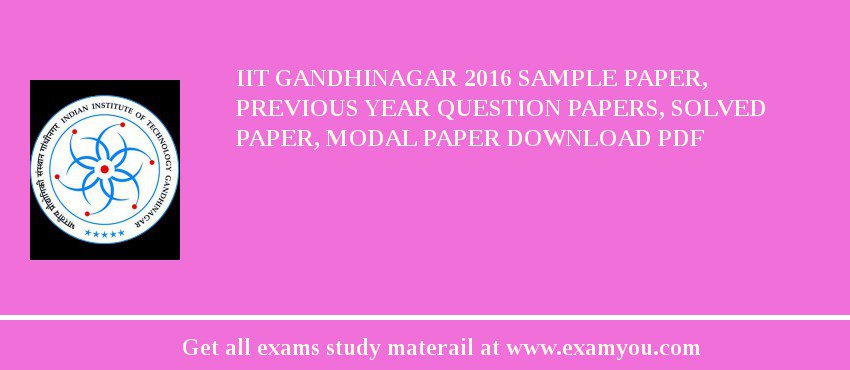 IIT Gandhinagar 2018 Sample Paper, Previous Year Question Papers, Solved Paper, Modal Paper Download PDF